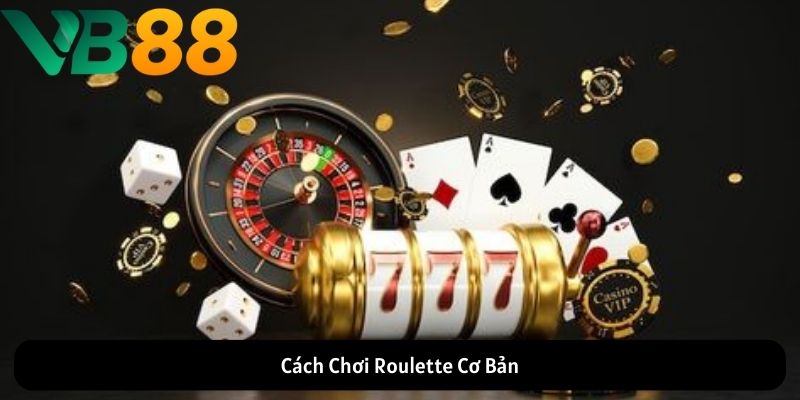 Cách Chơi Roulette Cơ Bản