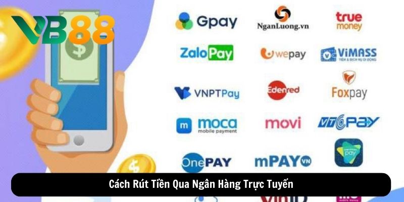 Cách Rút Tiền Qua Ngân Hàng Trực Tuyến