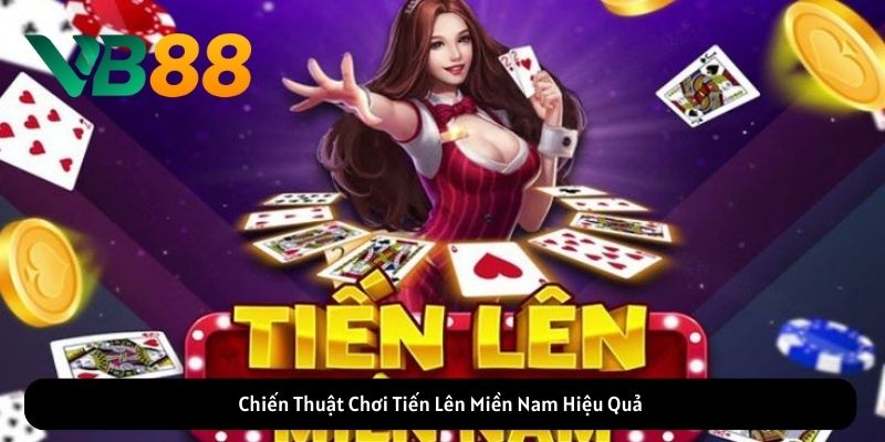 Chiến Thuật Chơi Tiến Lên Miền Nam Hiệu Quả