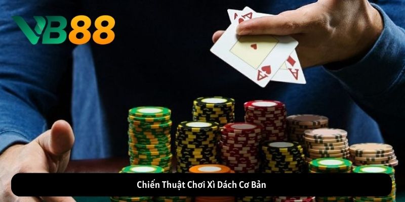 Chiến Thuật Chơi Xì Dách Cơ Bản