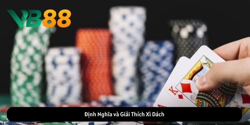 Định Nghĩa và Giải Thích Xì Dách