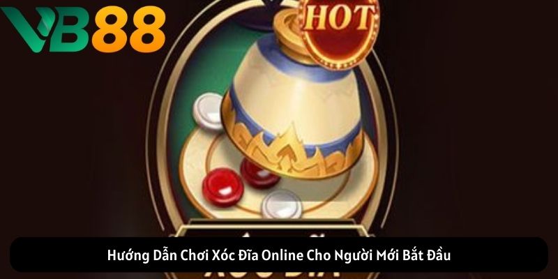 Hướng Dẫn Chơi Xóc Đĩa Online Cho Người Mới Bắt Đầu