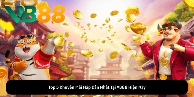 Top 5 Khuyến Mãi Hấp Dẫn Nhất Tại VB88 Hiện Nay