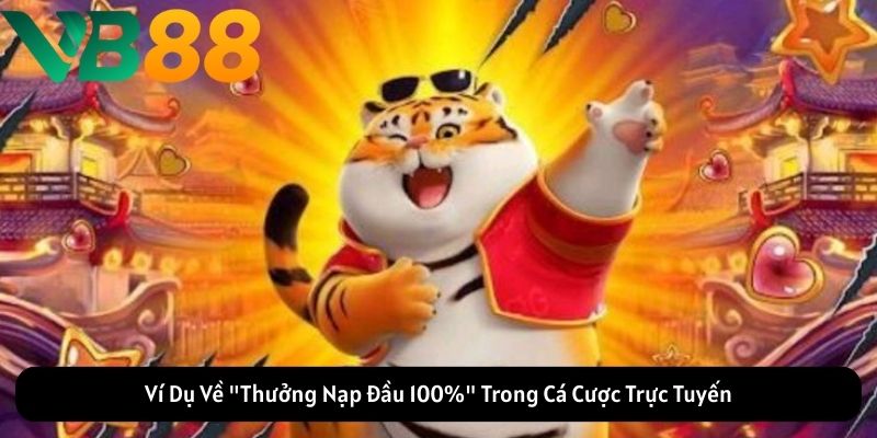 Ví Dụ Về "Thưởng Nạp Đầu" Trong Cá Cược Trực Tuyến