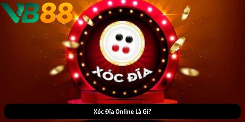 Xóc Đĩa Online Là Gì?