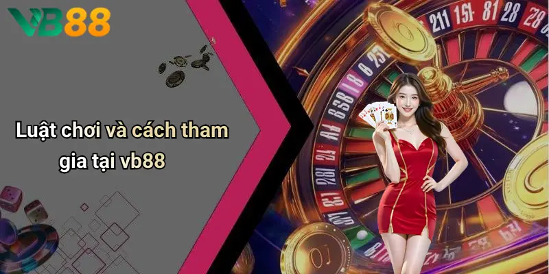 Luật chơi và cách tham gia tại vb88