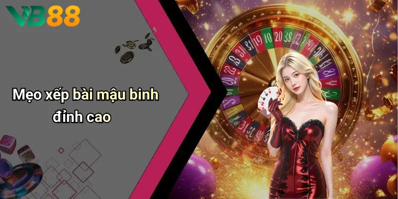 Mẹo chơi mậu binh xếp bài đỉnh cao